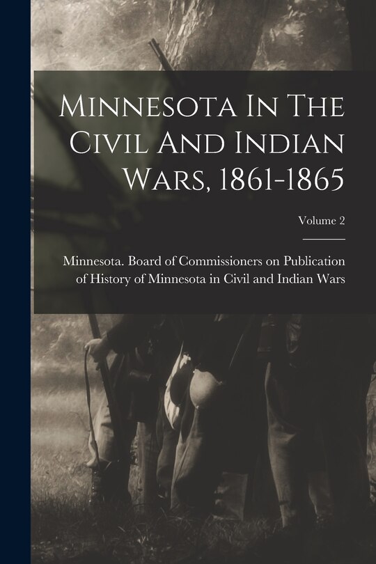 Front cover_Minnesota In The Civil And Indian Wars, 1861-1865; Volume 2