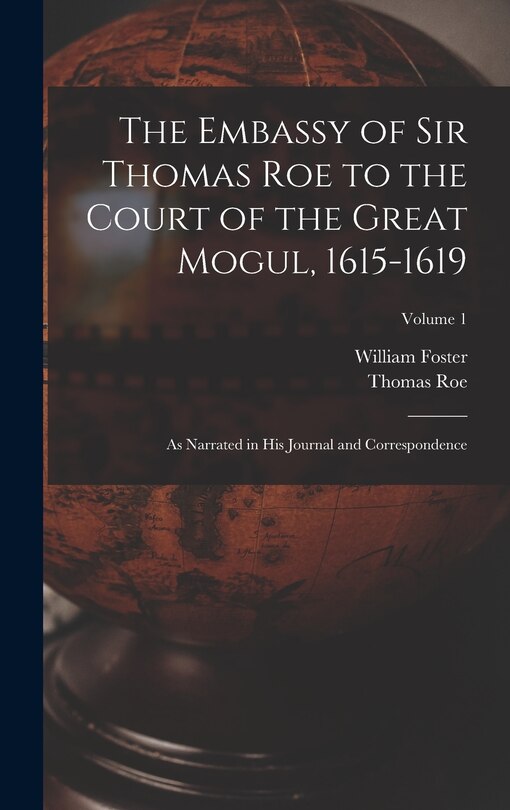 Front cover_The Embassy of Sir Thomas Roe to the Court of the Great Mogul, 1615-1619