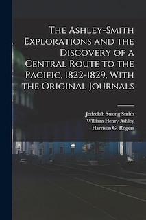 Couverture_The Ashley-Smith Explorations and the Discovery of a Central Route to the Pacific, 1822-1829, With the Original Journals
