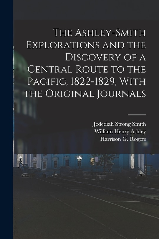 Couverture_The Ashley-Smith Explorations and the Discovery of a Central Route to the Pacific, 1822-1829, With the Original Journals