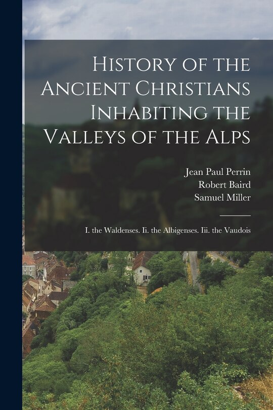 Front cover_History of the Ancient Christians Inhabiting the Valleys of the Alps