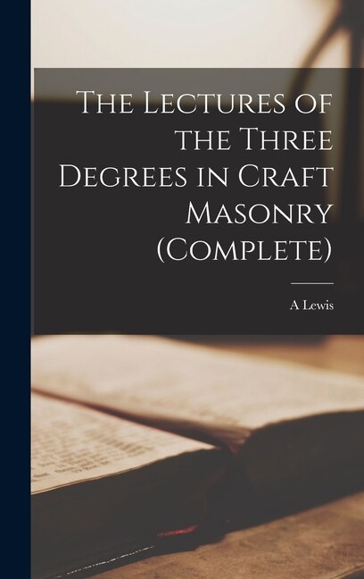 Front cover_The Lectures of the Three Degrees in Craft Masonry (complete)