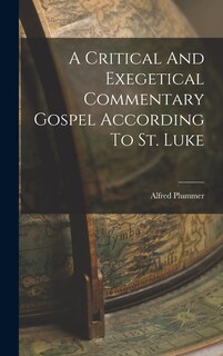 Front cover_A Critical And Exegetical Commentary Gospel According To St. Luke