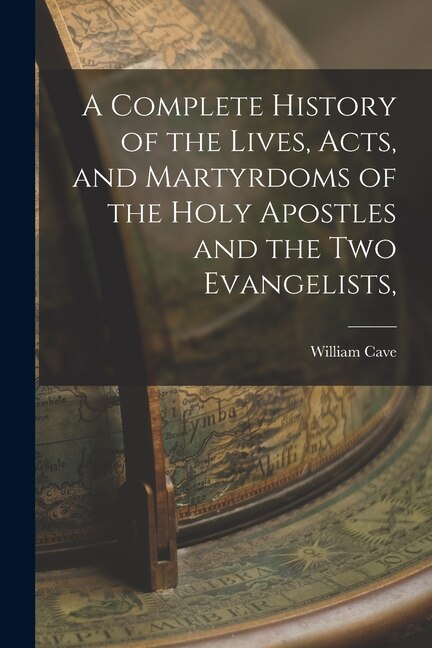 Front cover_A Complete History of the Lives, Acts, and Martyrdoms of the Holy Apostles and the two Evangelists,