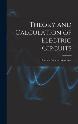 Theory and Calculation of Electric Circuits