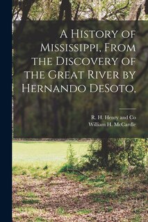 Front cover_A History of Mississippi, From the Discovery of the Great River by Hernando DeSoto,