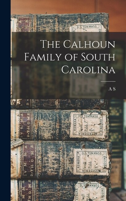 Front cover_The Calhoun Family of South Carolina