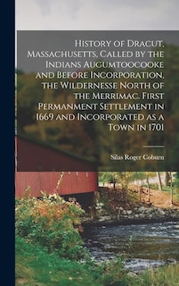 Couverture_History of Dracut, Massachusetts, Called by the Indians Augumtoocooke and Before Incorporation, the Wildernesse North of the Merrimac. First Permanment Settlement in 1669 and Incorporated as a Town in 1701