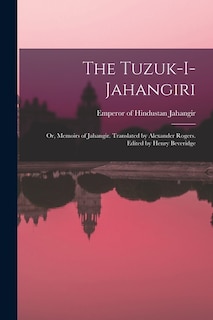 Front cover_The Tuzuk-i-Jahangiri; or, Memoirs of Jahangir. Translated by Alexander Rogers. Edited by Henry Beveridge