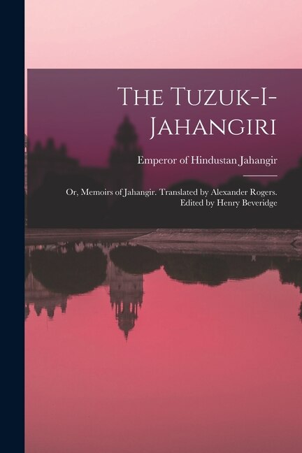 Front cover_The Tuzuk-i-Jahangiri; or, Memoirs of Jahangir. Translated by Alexander Rogers. Edited by Henry Beveridge