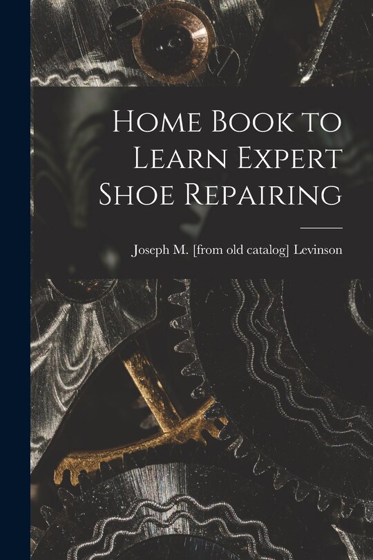 Couverture_Home Book to Learn Expert Shoe Repairing