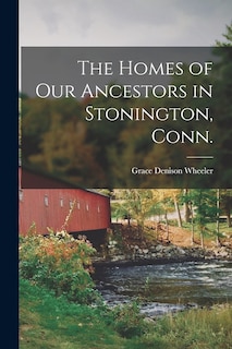 Couverture_The Homes of our Ancestors in Stonington, Conn.