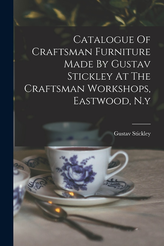 Front cover_Catalogue Of Craftsman Furniture Made By Gustav Stickley At The Craftsman Workshops, Eastwood, N.y