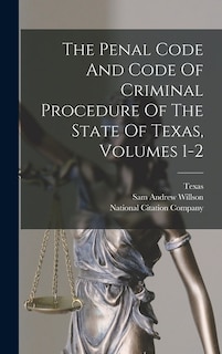 Couverture_The Penal Code And Code Of Criminal Procedure Of The State Of Texas, Volumes 1-2