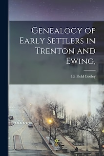 Front cover_Genealogy of Early Settlers in Trenton and Ewing,