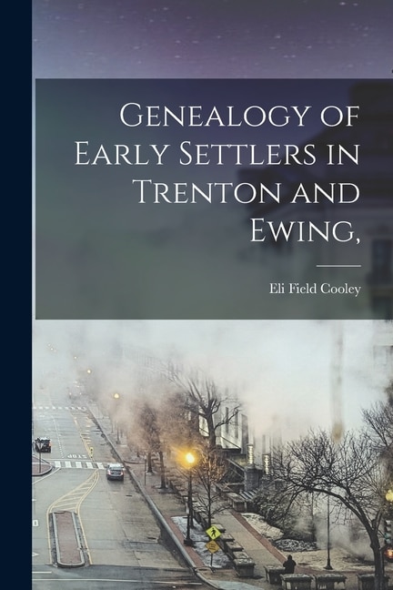 Front cover_Genealogy of Early Settlers in Trenton and Ewing,