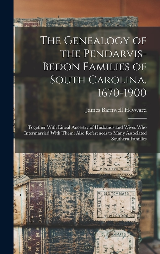 Front cover_The Genealogy of the Pendarvis-Bedon Families of South Carolina, 1670-1900