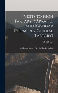 Couverture_Visits to High Tartary, Yârkand, and Kâshgar (Formerly Chinese Tartary)