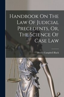 Front cover_Handbook On The Law Of Judicial Precedents, Or, The Science Of Case Law