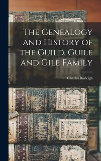 Couverture_The Genealogy and History of the Guild, Guile and Gile Family