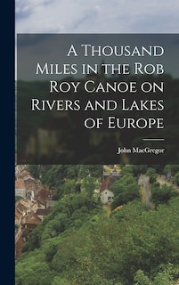Front cover_A Thousand Miles in the Rob Roy Canoe on Rivers and Lakes of Europe