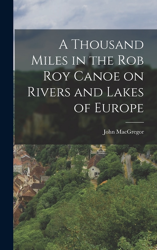 Front cover_A Thousand Miles in the Rob Roy Canoe on Rivers and Lakes of Europe