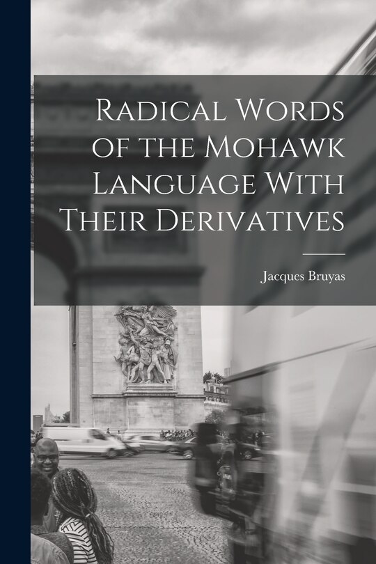 Radical Words of the Mohawk Language With Their Derivatives