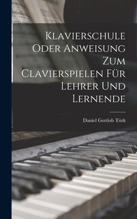 Front cover_Klavierschule Oder Anweisung Zum Clavierspielen Für Lehrer Und Lernende