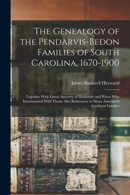 Couverture_The Genealogy of the Pendarvis-Bedon Families of South Carolina, 1670-1900