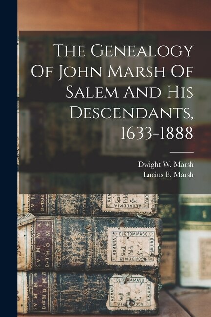 Front cover_The Genealogy Of John Marsh Of Salem And His Descendants, 1633-1888