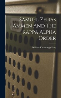 Front cover_Samuel Zenas Ammen And The Kappa Alpha Order