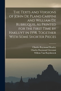 Front cover_The Texts and Versions of John De Plano Carpini and William De Rubruquis, As Printed for the First Time by Hakluyt in 1598, Together With Some Shorter Pieces