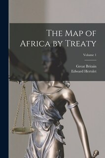 The Map of Africa by Treaty; Volume 1