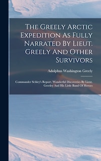 Couverture_The Greely Arctic Expedition As Fully Narrated By Lieut. Greely And Other Survivors