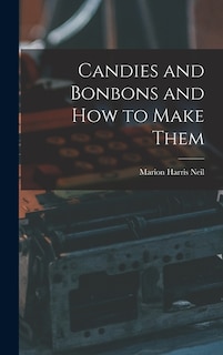 Front cover_Candies and Bonbons and How to Make Them