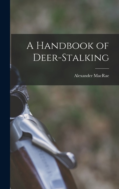 A Handbook of Deer-stalking