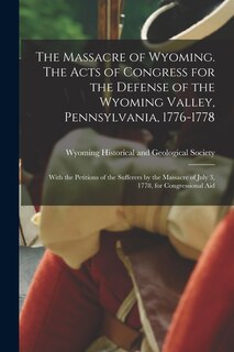 Couverture_The Massacre of Wyoming. The Acts of Congress for the Defense of the Wyoming Valley, Pennsylvania, 1776-1778