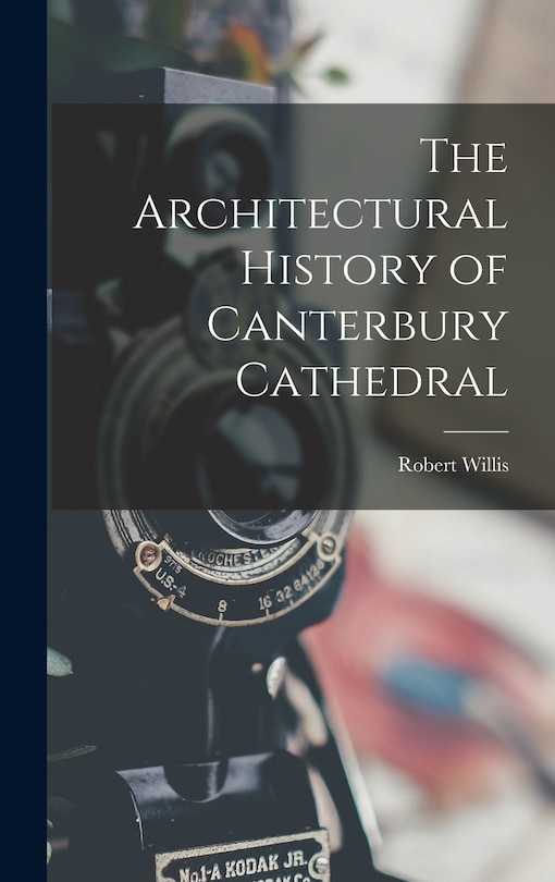 Front cover_The Architectural History of Canterbury Cathedral