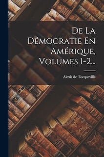 Couverture_De La Démocratie En Amérique, Volumes 1-2...