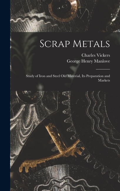Couverture_Scrap Metals; Study of Iron and Steel Old Material, its Preparation and Markets