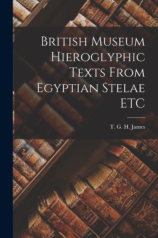 Front cover_British Museum Hieroglyphic Texts From Egyptian Stelae ETC