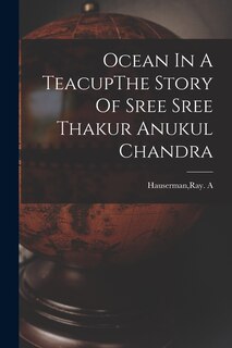 Front cover_Ocean In A TeacupThe Story Of Sree Sree Thakur Anukul Chandra