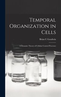 Front cover_Temporal Organization in Cells; a Dynamic Theory of Cellular Control Processes