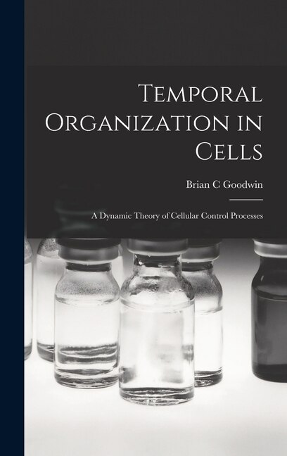 Front cover_Temporal Organization in Cells; a Dynamic Theory of Cellular Control Processes