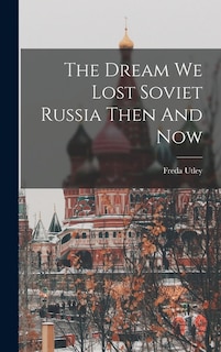 Front cover_The Dream We Lost Soviet Russia Then And Now