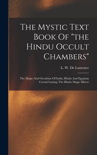 The Mystic Text Book Of the Hindu Occult Chambers; The Magic And Occultism Of India; Hindu And Egyptian Crystal Gazing; The Hindu Magic Mirror