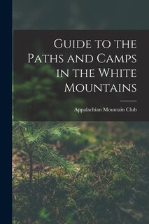 Front cover_Guide to the Paths and Camps in the White Mountains