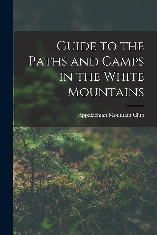 Front cover_Guide to the Paths and Camps in the White Mountains