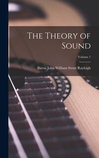 Couverture_The Theory of Sound; Volume 1
