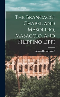 Couverture_The Brancacci Chapel and Masolino, Masaccio, and Filippino Lippi